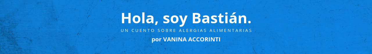 Hola, soy Bastián. Un cuento sobre alergias alimentarias. VANINA ACCORINTI
